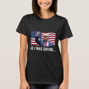 Camiseta Trump Como Eu Estava Dizendo Trump Seu Discurso Tr