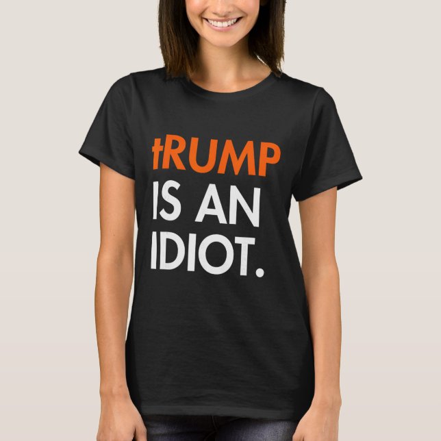 Camiseta Trump É Um Idiota  (Frente)