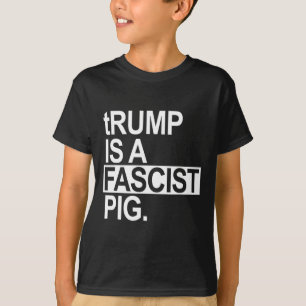 Camiseta Trump É Um Porco Fascista Com Um T Minúsculo