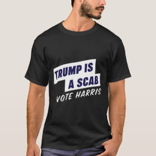 Camiseta Trump É Um Scab - Vote Harris 2024