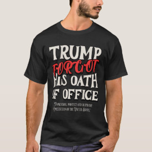 Camiseta Trump Esqueceu O Juramento Do Escritório Jurou Con