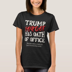 Camiseta Trump Esqueceu O Juramento Do Escritório Jurou Con