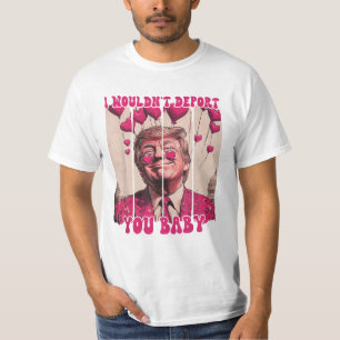 Camiseta Trump, eu não te deportaria, querida.