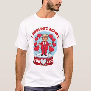 Camiseta Trump, eu não te deportaria, querida.