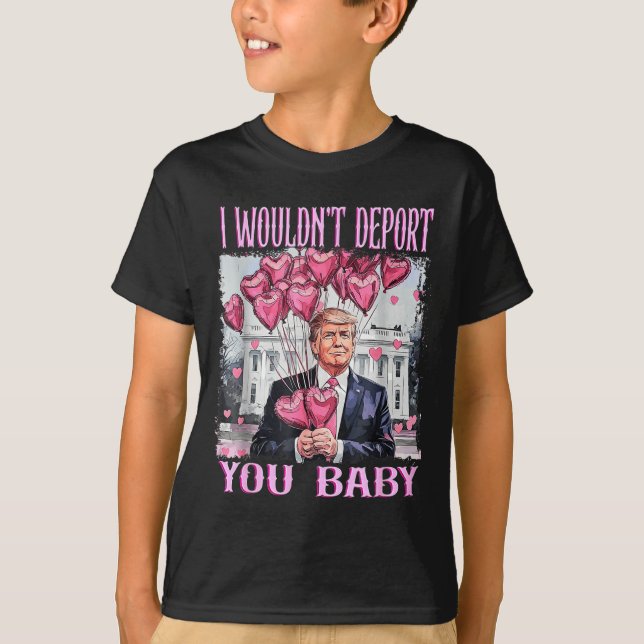 Camiseta Trump I Wouldn't Dert You Baby My Valentine's Day  (Frente)