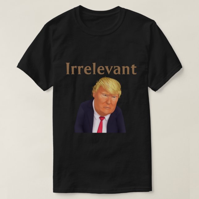 Camiseta Trump IrrelevanteT-Shirt (Frente do Design)