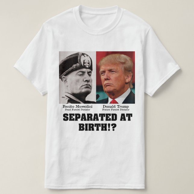 Camiseta Trump Mussolini - Separado No Birth Anti Trump (Frente do Design)