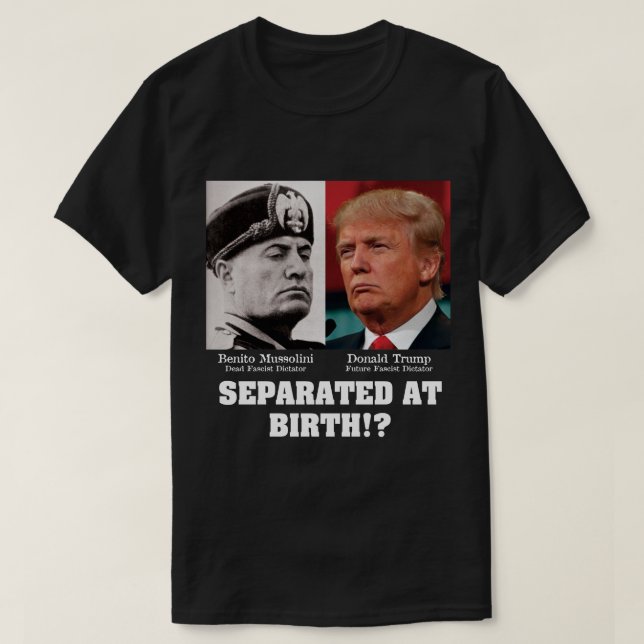 Camiseta Trump Mussolini - Separado No Birth Anti Trump (Frente do Design)