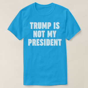 Camiseta Trump Não É Meu Presidente