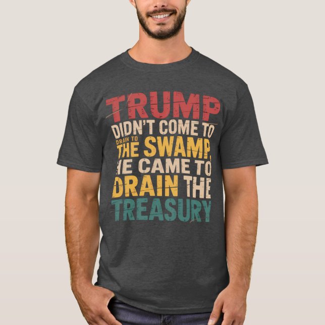 Camiseta Trump não veio drenar o pântano, ele veio para d (Frente)