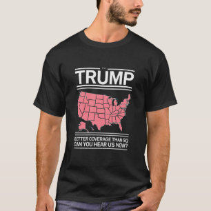 Camiseta Trump Tem Cobertura Melhor do que 5G Você Está Nos