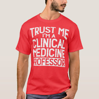 Camiseta Trust me Im Clinical Medicine Professor