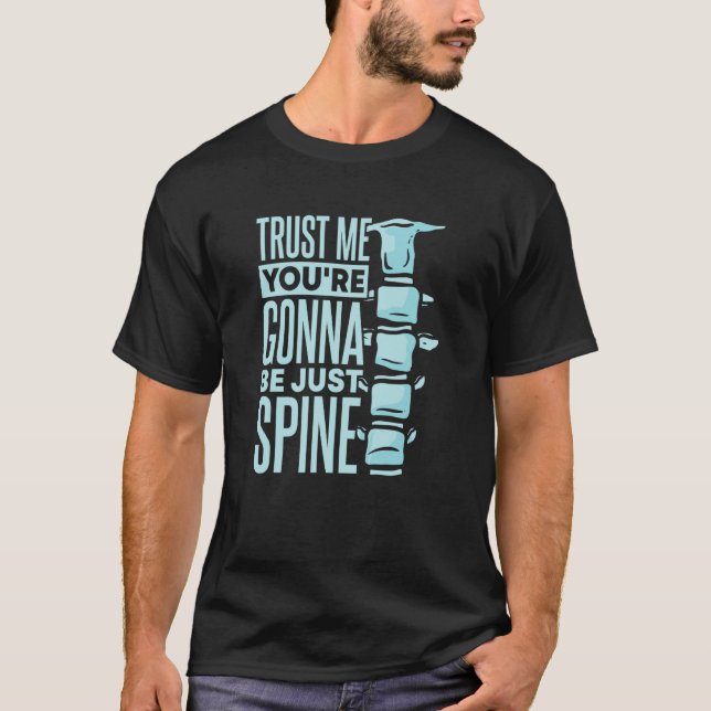 Camiseta Trust Me You're Gonna Be Just Spine Chiropractic (Frente)
