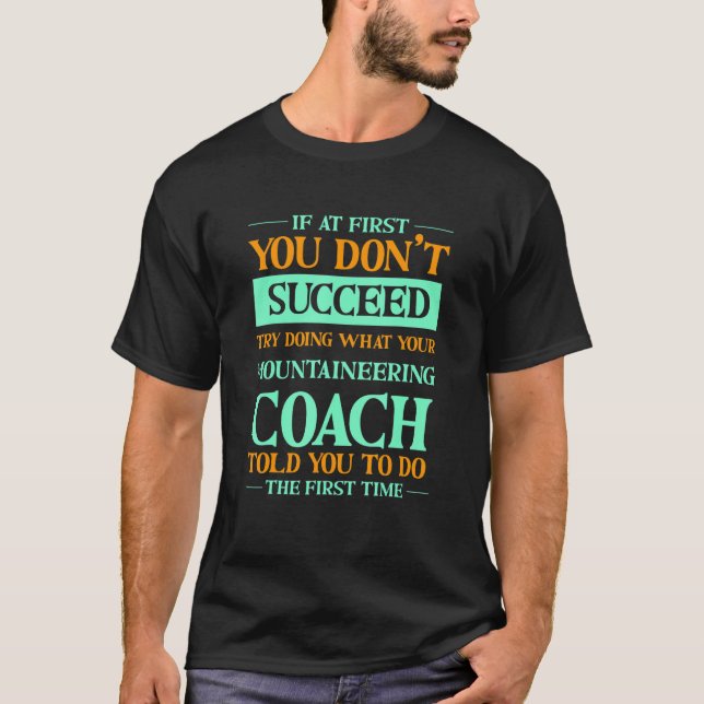 Camiseta Try Doing What Your Mountaineering Coach Told You  (Frente)