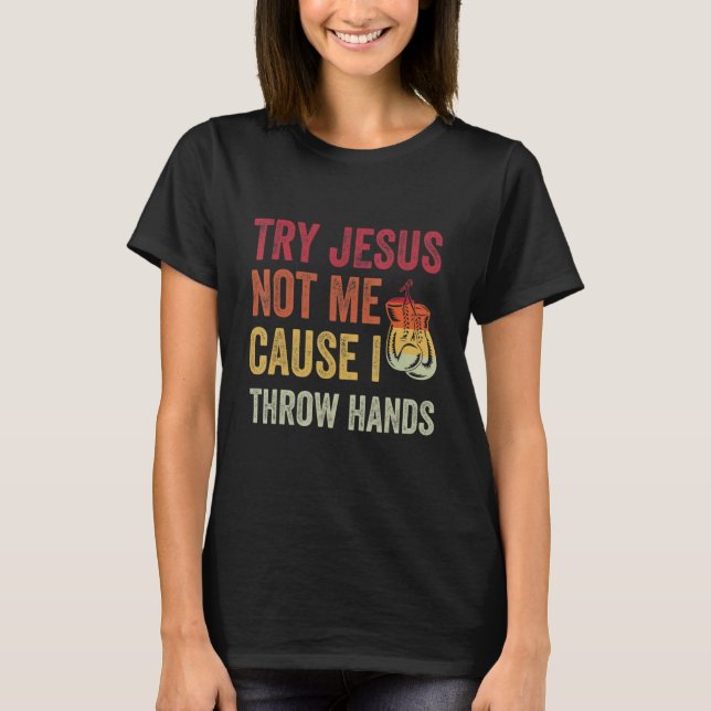 Camiseta Try Jesus Not Me Cause I Throw Hands (Frente)