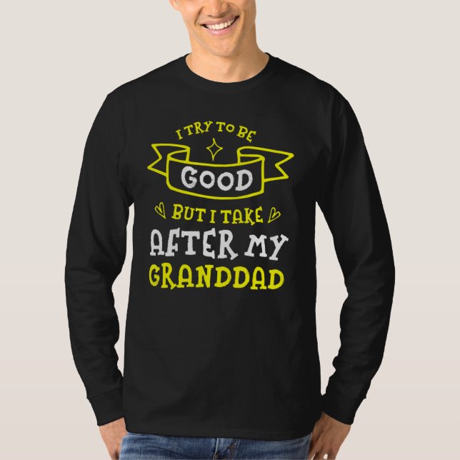 Camiseta Try To Be Good But I Take After My Granddad   Gran (Frente)