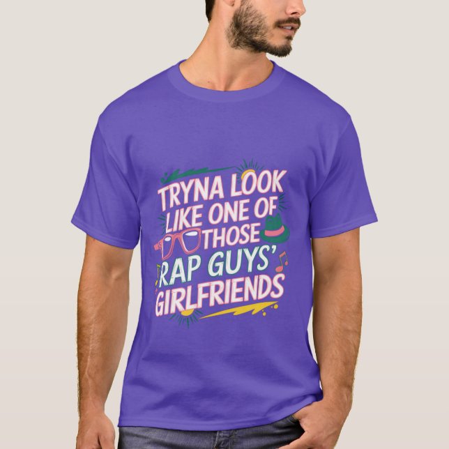 Camiseta Tryna Look Like One Ofhose Rap Guys Girlfriends8 v (Frente)