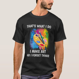 Camiseta T'S W I Do I Make And I Forget Things