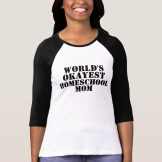 Camiseta Tshirt da mamã do Okayest Homeschool do mundo