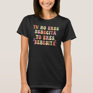 Camiseta Tu No Eres Bebecita To Eres Bebesota B Bunny Retro