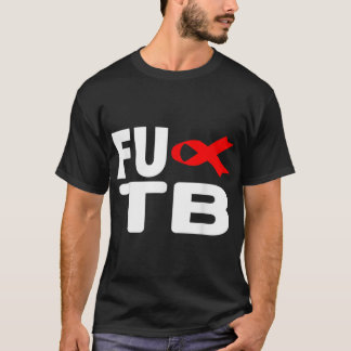 Camiseta Tuberculose FU TB - Dia Mundial da TB Tuberculose 