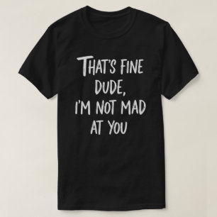 Camiseta Tudo Bem Cara Eu Não Estou Bravo Com Você Sarcas