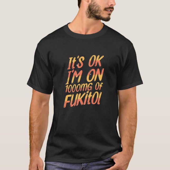 Camiseta Tudo bem, estou com 1000 mg de Fukitol Novidade Sa (Frente)