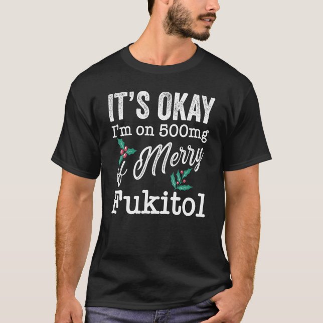 Camiseta Tudo bem, estou com 500 mg de Feliz Fukitol (Frente)