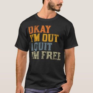 Camiseta Tudo bem. Estou fora. Desisti. Estou livre. Demiss