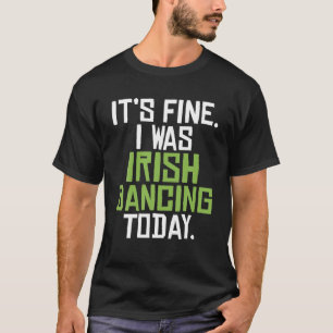 Camiseta Tudo Bem, Eu Estava Dançar Irlandês Hoje Engraçado
