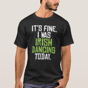 Camiseta Tudo Bem, Eu Estava Dançar Irlandês Hoje Engraçado