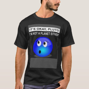 Camiseta Tudo bem Plutão Eu não sou um planeta Também