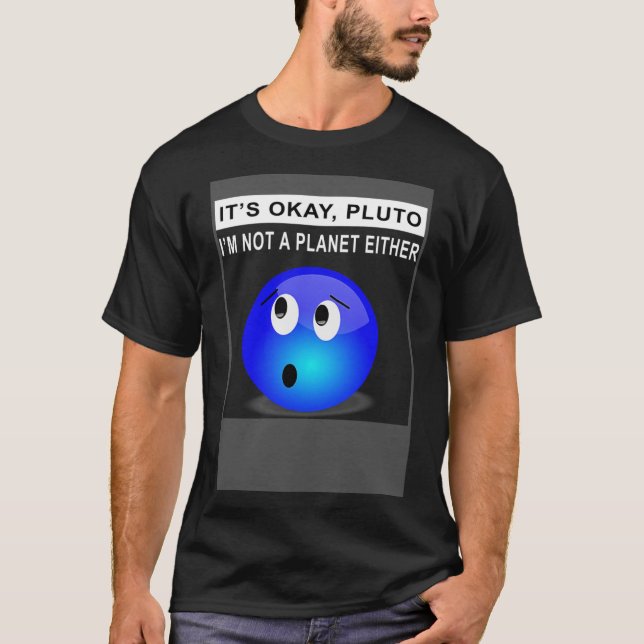 Camiseta Tudo bem Plutão Eu não sou um planeta Também (Frente)