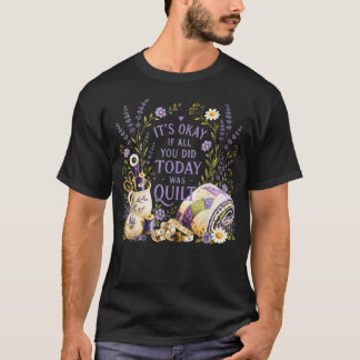 Camiseta Tudo Bem Se Tudo o Que Você Fez Hoje Foi Colcha