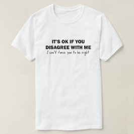 Camiseta Tudo bem se você discordar de mim eu não posso for
