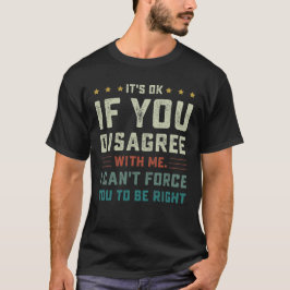 Camiseta Tudo bem se você discordar de mim. Não posso forçá