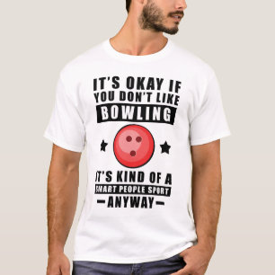 Camiseta Tudo Bem Se Você Não Gosta de Boliche É Meio Que U