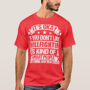 Camiseta Tudo Bem Se Você Não Gosta De Bullfighter É Como S