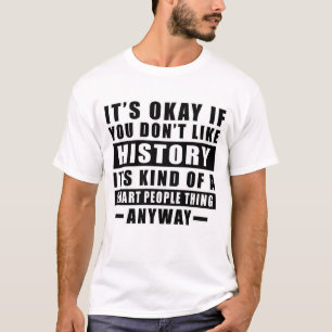 Camiseta Tudo Bem Se Você Não Gosta de História É Meio Que 