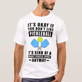 Camiseta Tudo Bem Se Você Não Gosta de Pickleball É Meio