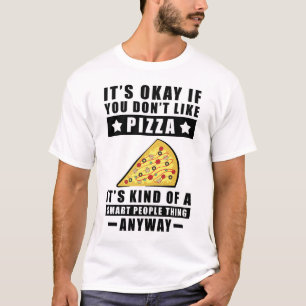 Camiseta Tudo Bem Se Você Não Gosta de Pizza É Meio Que Uma