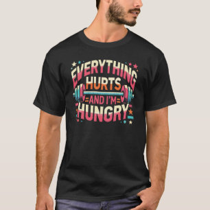 Camiseta Tudo dói e estou com fome.
