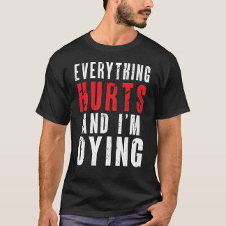 Camiseta Tudo dói e estou morrendo