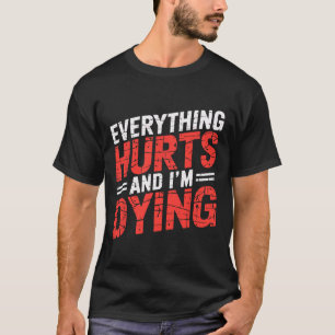 Camiseta Tudo Dói E Estou Morrendo Engraçado, Tee Humoro