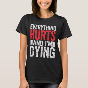 Camiseta Tudo Dói E Estou Morrendo Engraçado, Tee Humoro