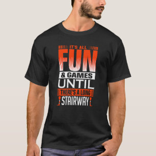 Camiseta Tudo é Diversão Até Haver Uma Escada Longa