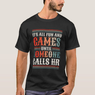 Camiseta Tudo É Diversão E Jogos Até Que Alguém Chame O Rh