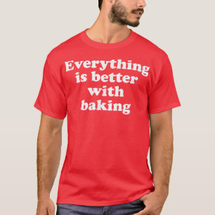 Camiseta Tudo É Melhor Com Baking 1553