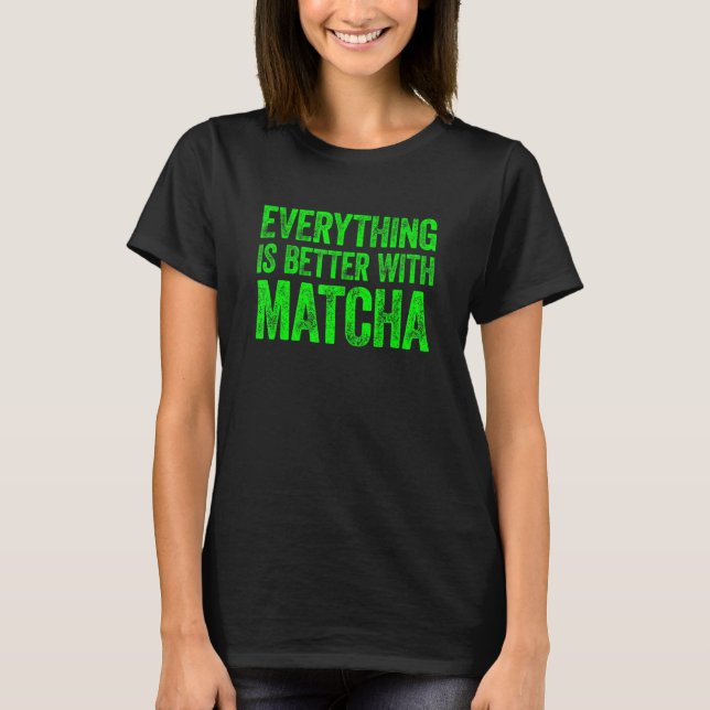 Camiseta Tudo É Melhor Com Matcha 1 (Frente)