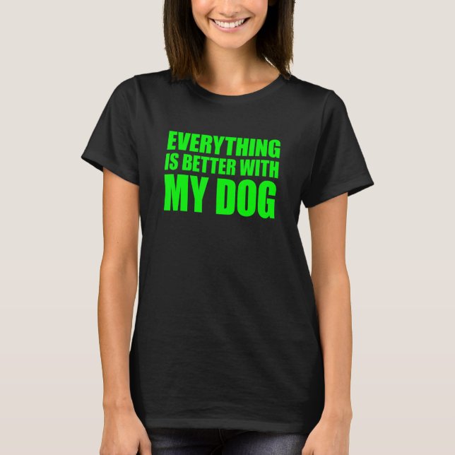Camiseta Tudo É Melhor Com Meu Cachorro (Frente)
